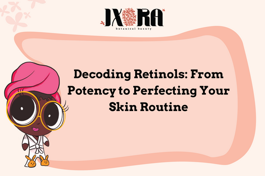 Decoding Retinols: From Potency to Perfecting Your Skin Routine