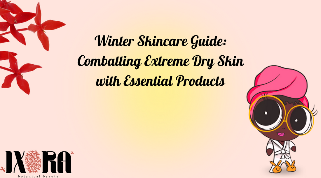 Winter Skincare Guide: Combatting Extreme Dry Skin with Essential Products
