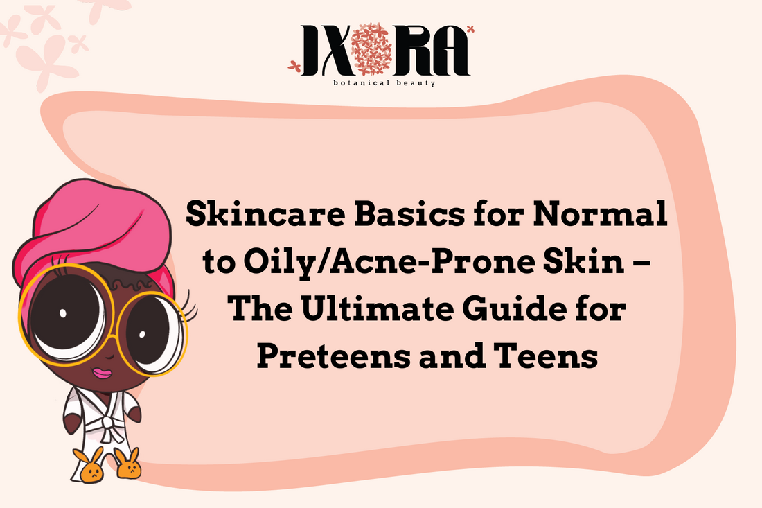 Skincare Basics for Normal to Oily & Acne-Prone Skin – The Ultimate Guide for Preteens and Teens